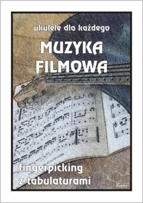 Muzyka filmowa. Ukulele dla każdego. Autor: M. Pawełek. SmakLiter.pl Okładka książki Muzyka filmowa. Ukulele dla każdego