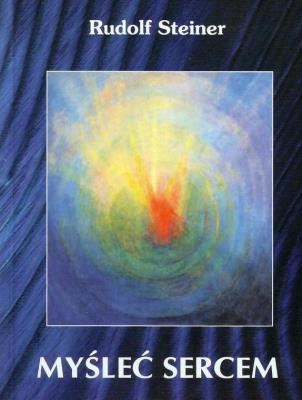 Myśleć sercem w.3. Autor: Rudolf Steiner. SmakLiter.pl Okładka książki Myśleć sercem w.3