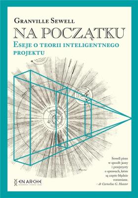 Na początku Eseje o teorii inteligentnego.. TW. Autor: Granville Sewell. SmakLiter.pl Okładka książki Na początku Eseje o teorii inteligentnego.. TW