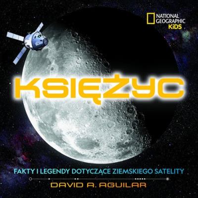 National Geographic Kids. Księżyc. Fakty i .... Autor: David A. Aguilar. SmakLiter.pl Okładka książki National Geographic Kids. Księżyc. Fakty i ...