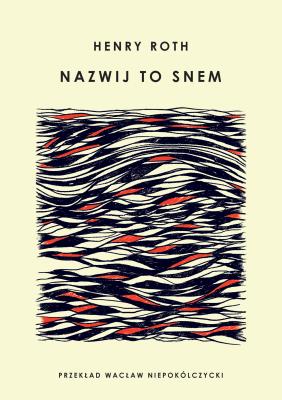 Nazwij to snem. Autor: Henry Roth, Wacław Niepokólczycki. SmakLiter.pl Okładka książki Nazwij to snem