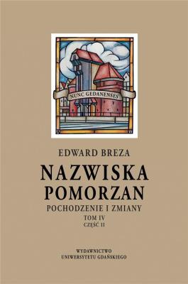 Nazwiska Pomorzan. Pochodzenie i zmiany T.4 cz.2. Autor: Breza Edward. SmakLiter.pl Okładka książki Nazwiska Pomorzan. Pochodzenie i zmiany T.4 cz.2