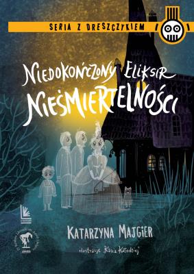 Niedokończony eliksir nieśmiertelności. Autor: Katarzyna Majgier. SmakLiter.pl Okładka książki Niedokończony eliksir nieśmiertelności