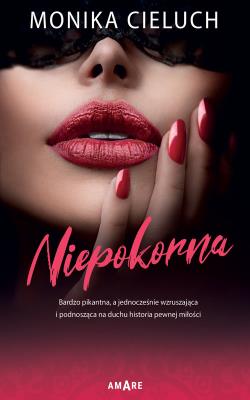 Niepokorna. Autor: Monika Joanna Cieluch. SmakLiter.pl Okładka książki Niepokorna