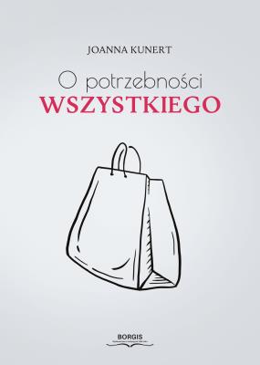 O potrzebności wszystkiego. Autor: Joanna Kunert. SmakLiter.pl Okładka książki O potrzebności wszystkiego