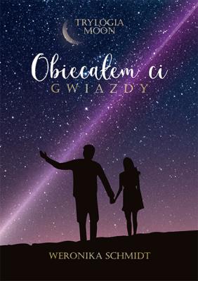 Obiecałem ci gwiazdy. Autor: Weronika Schmidt. SmakLiter.pl Okładka książki Obiecałem ci gwiazdy