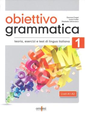 Obiettivo Grammatica 1 A1-A2 podręcznik do gramatyki włoskiego, teoria, ćwiczenia i testy. Autor: Fragai Eleonora, Fratter Ivana, Jafrancesco Elisabetta. SmakLiter.pl Okładka książki Obiettivo Grammatica 1 A1-A2 podręcznik do gramatyki włoskiego, teoria, ćwiczenia i testy