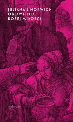 Objawienia Bożej Miłości wyd. 2021. Autor: Juliana z Norwich. SmakLiter.pl Okładka książki Objawienia Bożej Miłości wyd. 2021
