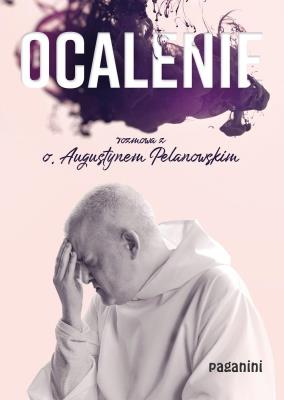 Ocalenie. Rozmowa z o. Augustynem Pelanowskim. Autor: Augustyn Pelanowski. SmakLiter.pl Okładka książki Ocalenie. Rozmowa z o. Augustynem Pelanowskim