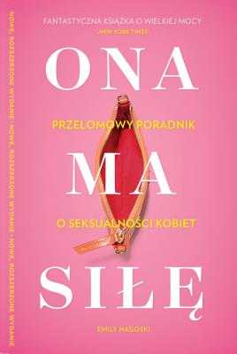 Ona ma siłę Poczuj się pewnie we własnym ciele. Autor: Emily Nagoski. SmakLiter.pl Okładka książki Ona ma siłę Poczuj się pewnie we własnym ciele