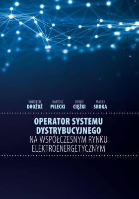 Okładka książki Operator systemu dystrybucyjnego na współczesnym rynku elektroenergetycznym