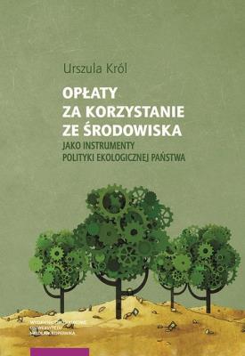 Okładka książki Opłaty za korzystanie ze środowiska jako instrumenty polityki ekologicznej państwa