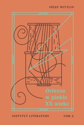 Orfeusz w piekle XX wieku T.2. Autor: Wittlin Józef. SmakLiter.pl Okładka książki Orfeusz w piekle XX wieku T.2