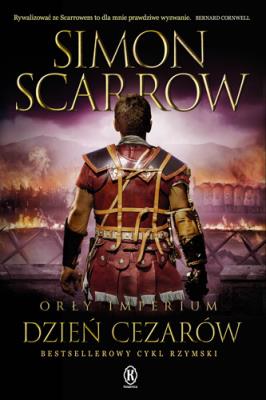 Orły imperium 16. Dzień cezarów. Autor: Simon Scarrow. SmakLiter.pl Okładka książki Orły imperium 16. Dzień cezarów