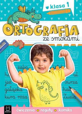 Ortografia ze smokami. Ćwiczenia, reguły, komiks. Klasa 1. Autor: Bogusław Michalec     Marcin Szyma     Grzegorz Petryszak. SmakLiter.pl Okładka książki Ortografia ze smokami. Ćwiczenia, reguły, komiks. Klasa 1