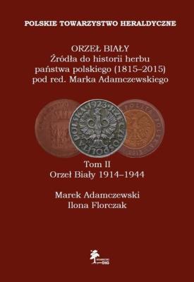 Okładka książki Orzeł Biały Źródła do historii herbu państwa polskiego (1815-2015) Tom 2 Orzeł Biały 1914-1944