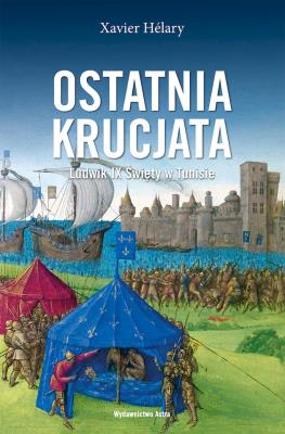 Okładka książki Ostatnia krucjata. Ludwik IX Święty w Tunisie 1270