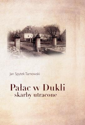 Pałac w Dukli skarby utracone. Autor: Jan Spytek Tarnowski. SmakLiter.pl Okładka książki Pałac w Dukli skarby utracone