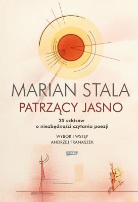 Patrzący jasno. 25 szkiców o niezbędności czytania poezji. Autor: Stala Marian. SmakLiter.pl Okładka książki Patrzący jasno. 25 szkiców o niezbędności czytania poezji