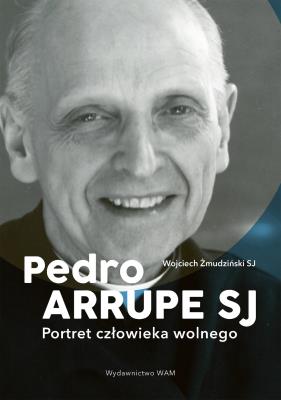 Pedro Arrupe SJ. Autor: Wojciech Żmudziński SJ. SmakLiter.pl Okładka książki Pedro Arrupe SJ