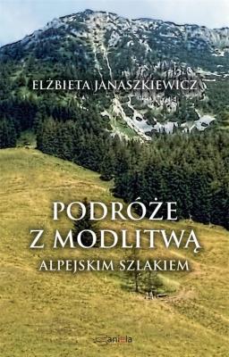 Okładka książki Podróże z modlitwą. Alpejskim szlakiem