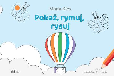 Pokaż, rymuj, rysuj. Autor: Maria Kieś. SmakLiter.pl Okładka książki Pokaż, rymuj, rysuj