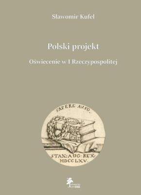 Okładka książki Polski projekt Oświecenie w I Rzeczypospolitej