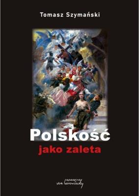 Polskość jako zaleta / Wydawnictwo von Borowiecky. Autor: Szymański Tomasz. SmakLiter.pl Okładka książki Polskość jako zaleta / Wydawnictwo von Borowiecky