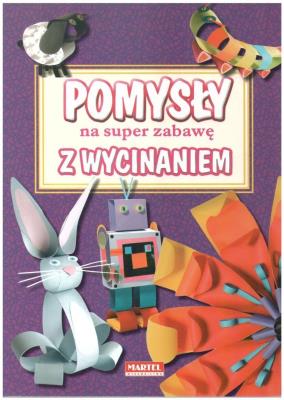 Pomysły na super zabawę z wycinaniem. Autor: Grabowska-Piątek Marcelina. SmakLiter.pl Okładka książki Pomysły na super zabawę z wycinaniem