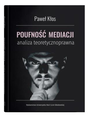 Okładka książki Poufność mediacji - analiza teoretycznoprawna