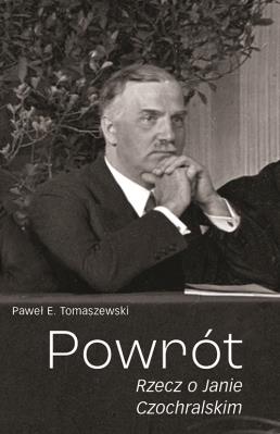 Powrót. Rzecz o Janie Czochralskim. Autor: Tomaszewski Paweł E.. SmakLiter.pl Okładka książki Powrót. Rzecz o Janie Czochralskim