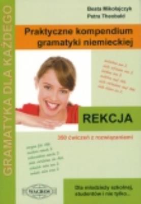Praktyczne kompendium gramatyki niemieckiej REKCJA. Autor: Mikołajczyk Beata, Theobald Petra. SmakLiter.pl Okładka książki Praktyczne kompendium gramatyki niemieckiej REKCJA