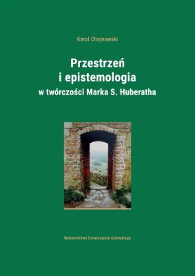 Przestrzeń i epistemologia.. Marka S. Huberatha. Autor: Karol Chojnowski. SmakLiter.pl Okładka książki Przestrzeń i epistemologia.. Marka S. Huberatha