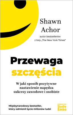 Przewaga szczęścia. W jaki sposób pozytywne nastawienie napędza sukcesy zawodowe i osobiste. Autor: Shawn Achor. SmakLiter.pl Okładka książki Przewaga szczęścia. W jaki sposób pozytywne nastawienie napędza sukcesy zawodowe i osobiste