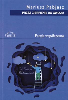 Przez cierpienie do gwiazd. Poezja współczesna. Autor: Mariusz Pabjasz. SmakLiter.pl Okładka książki Przez cierpienie do gwiazd. Poezja współczesna