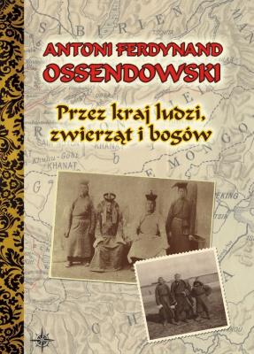 Przez kraj ludzi, zwierząt i bogów wyd. 3. Autor: Ossendowski Antoni Ferdynand. SmakLiter.pl Okładka książki Przez kraj ludzi, zwierząt i bogów wyd. 3