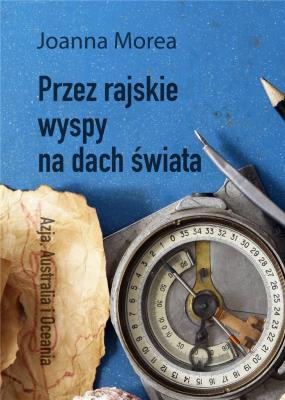 Przez rajskie wyspy na dach świata. Autor: Joanna Morea. SmakLiter.pl Okładka książki Przez rajskie wyspy na dach świata