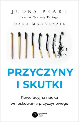 Okładka książki Przyczyny i skutki. Rewolucyjna nauka wnioskowania przyczynowego wyd. 2