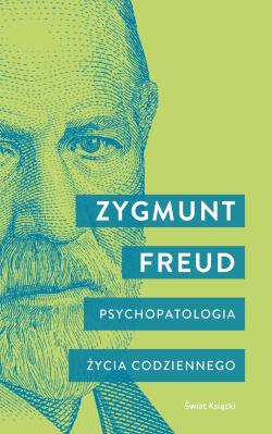 Psychopatologia życia codziennego. Autor: Zygmunt Freud. SmakLiter.pl Okładka książki Psychopatologia życia codziennego