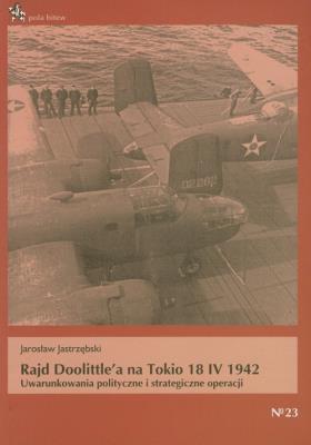 Rajd Doolittle'a na Tokio 18 IV 1942. Autor: Jastrzębski Jarosław. SmakLiter.pl Okładka książki Rajd Doolittle'a na Tokio 18 IV 1942