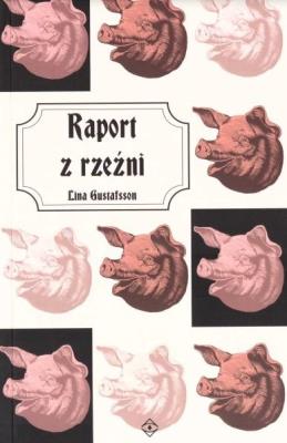 Raport z rzeźni. Autor: Lina Gustafsson. SmakLiter.pl Okładka książki Raport z rzeźni