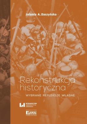 Rekonstrukcja historyczna. Autor: Jolanta A. Daszyńska (red.). SmakLiter.pl Okładka książki Rekonstrukcja historyczna