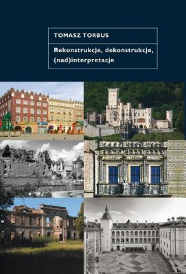 Rekonstrukcje, dekonstrukcje, (nad)interpretac. Autor: Torbus Tomasz. SmakLiter.pl Okładka książki Rekonstrukcje, dekonstrukcje, (nad)interpretac