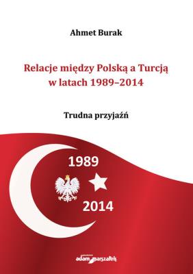 Okładka książki Relacje między Polską a Turcją w latach 1989-2014. Trudna przyjaźń