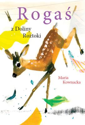 Rogaś z Doliny Roztoki. Autor: Kownacka Maria. SmakLiter.pl Okładka książki Rogaś z Doliny Roztoki