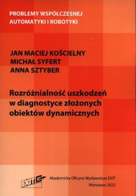 Rozróżnialność uszkodzeń w diagnostyce złożonych obiektów dynamicznych. Autor: Kościelny Jan Maciej, Syfert Michał, Sztyber Anna. SmakLiter.pl Okładka książki Rozróżnialność uszkodzeń w diagnostyce złożonych obiektów dynamicznych