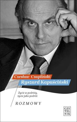 Ryszard Kapuściński. Życie w podróży... Autor: Czapliński Czesław. SmakLiter.pl Okładka książki Ryszard Kapuściński. Życie w podróży..