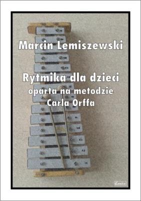 Rytmika dla dzieci oparta na metodzie Carla Orffa. Autor: Marcin Lemiszewski. SmakLiter.pl Okładka książki Rytmika dla dzieci oparta na metodzie Carla Orffa