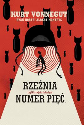 Rzeźnia numer pięć, czyli krucjata dziecięca. Autor: Kurt Vonnegut, Ryan North, Albert Monteys. SmakLiter.pl Okładka książki Rzeźnia numer pięć, czyli krucjata dziecięca