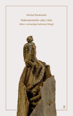 Sakramentalne akty ciała. Autor: Masłowski Michał. SmakLiter.pl Okładka książki Sakramentalne akty ciała